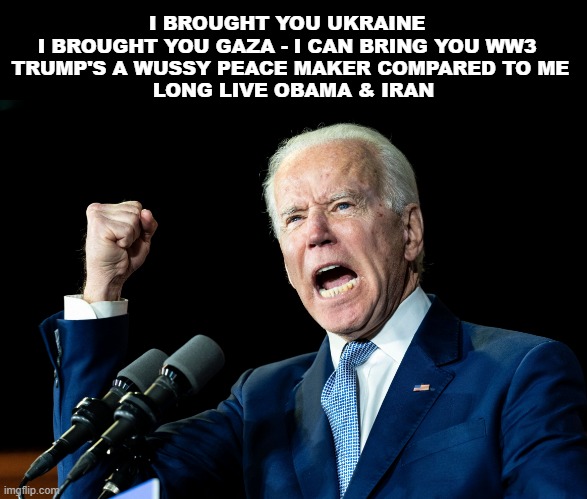The Enemy Within | I BROUGHT YOU UKRAINE  
I BROUGHT YOU GAZA - I CAN BRING YOU WW3  
TRUMP'S A WUSSY PEACE MAKER COMPARED TO ME 
LONG LIVE OBAMA & IRAN | image tagged in ww3,democrats | made w/ Imgflip meme maker