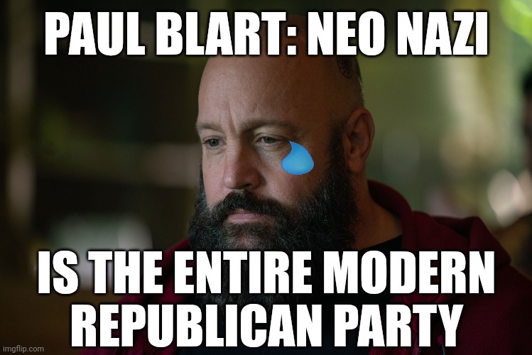 Paul Blart: Neo Nazi | PAUL BLART: NEO NAZI; IS THE ENTIRE MODERN
REPUBLICAN PARTY | image tagged in paul blart,nazi,republican,gop,conservative logic,white nationalism | made w/ Imgflip meme maker
