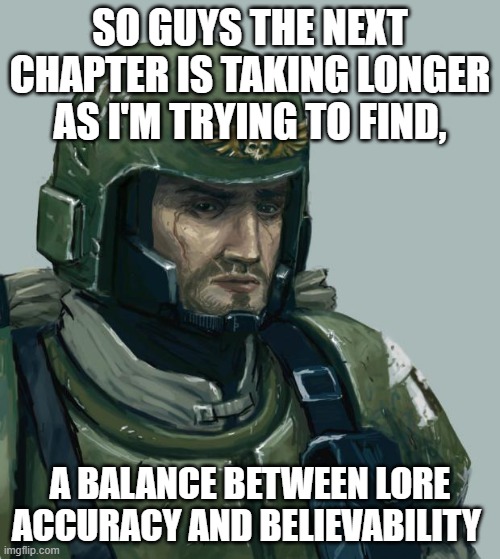 yes it's about that fucstercluck of guardsmen, yes their promoted to bodyguard statis, no harrison is not dead | SO GUYS THE NEXT CHAPTER IS TAKING LONGER AS I'M TRYING TO FIND, A BALANCE BETWEEN LORE ACCURACY AND BELIEVABILITY | image tagged in sad guardsmen | made w/ Imgflip meme maker