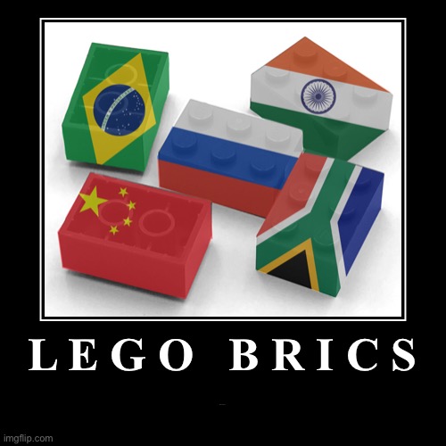 LEGO BRICS | L E G O   B R I C S | meme of the year | image tagged in funny,demotivationals,brick,brics,meme of the year,dank memes | made w/ Imgflip demotivational maker