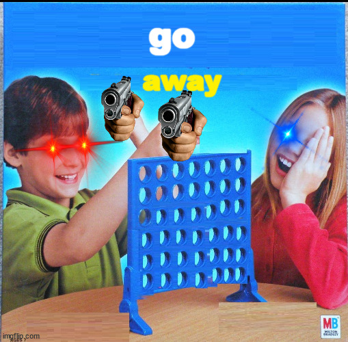Blank Connect Four | go; away | image tagged in blank connect four | made w/ Imgflip meme maker