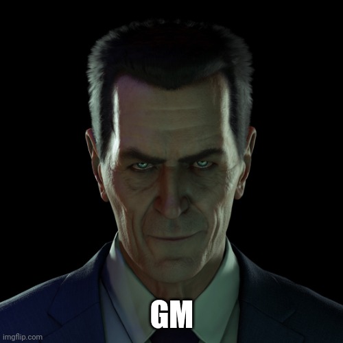 GMAN | GM | image tagged in gman | made w/ Imgflip meme maker