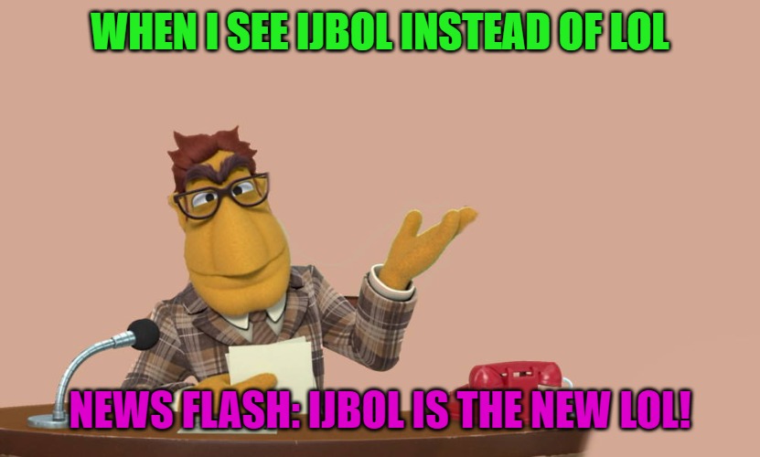 WHEN I SEE IJBOL INSTEAD OF LOL; NEWS FLASH: IJBOL IS THE NEW LOL! | image tagged in news | made w/ Imgflip meme maker