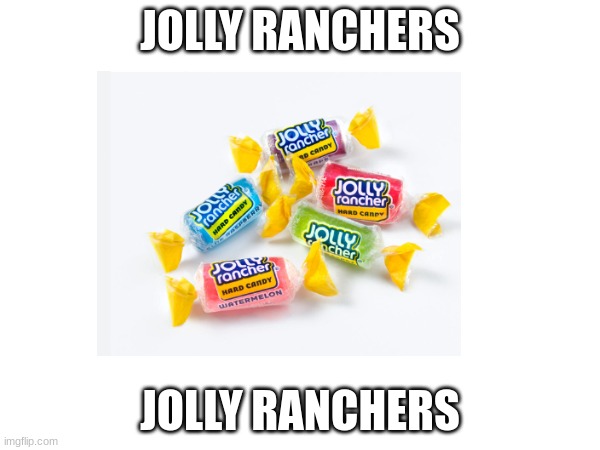 Jolly ranchers - Imgflip