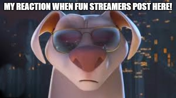 MY REACTION WHEN FUN STREAMERS POST HERE! | made w/ Imgflip meme maker