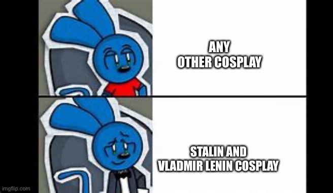Riggy the fancy runkey | ANY OTHER COSPLAY STALIN AND VLADMIR LENIN COSPLAY | image tagged in riggy the fancy runkey | made w/ Imgflip meme maker