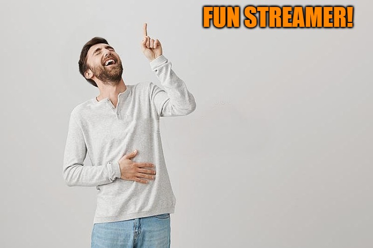 FUN STREAMER! | image tagged in pointing up | made w/ Imgflip meme maker