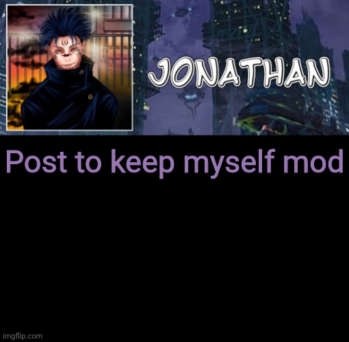 Jonathan's 17th Temp | Post to keep myself mod | image tagged in jonathan's 17th temp | made w/ Imgflip meme maker