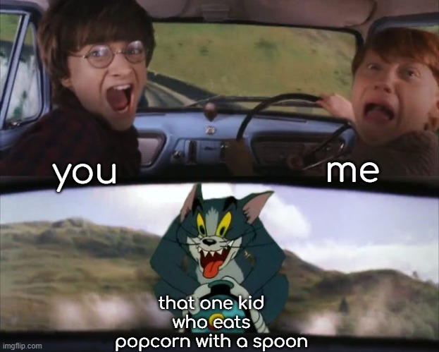 who tf eats popcorn with spoon? Psychopaths!? | me; you; that one kid who eats popcorn with a spoon | image tagged in tom chasing harry and ron weasly | made w/ Imgflip meme maker