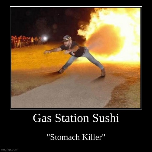 Gas Station Sushi | "Stomach Killer" | image tagged in funny,demotivationals | made w/ Imgflip demotivational maker