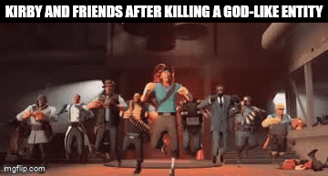 Poyo | KIRBY AND FRIENDS AFTER KILLING A GOD-LIKE ENTITY | image tagged in gifs,memes,shitpost,kirby,team fortress 2 | made w/ Imgflip video-to-gif maker