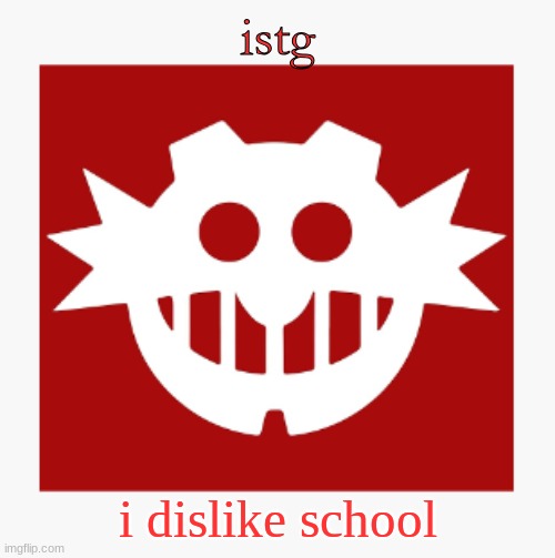 eggman's announcement temp | istg; i dislike school | image tagged in eggman's announcement temp | made w/ Imgflip meme maker