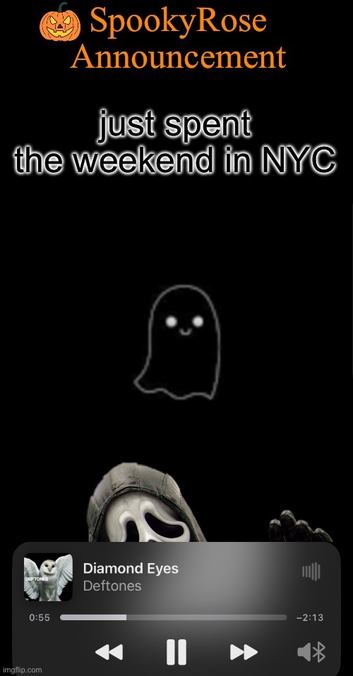 SpookyRose Announcement | just spent the weekend in NYC | image tagged in spookyrose announcement | made w/ Imgflip meme maker