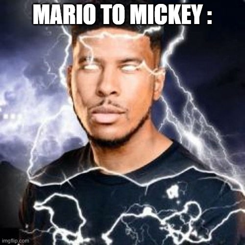 Kys thunder guy | MARIO TO MICKEY : | image tagged in kys thunder guy | made w/ Imgflip meme maker