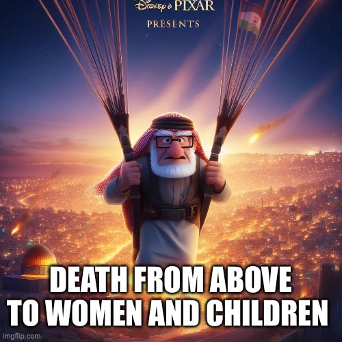 Hamas time | DEATH FROM ABOVE
TO WOMEN AND CHILDREN | image tagged in hamas time | made w/ Imgflip meme maker