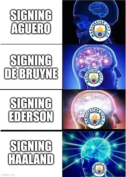 Expanding Brain Meme | SIGNING AGUERO; SIGNING DE BRUYNE; SIGNING EDERSON; SIGNING HAALAND | image tagged in memes,expanding brain | made w/ Imgflip meme maker