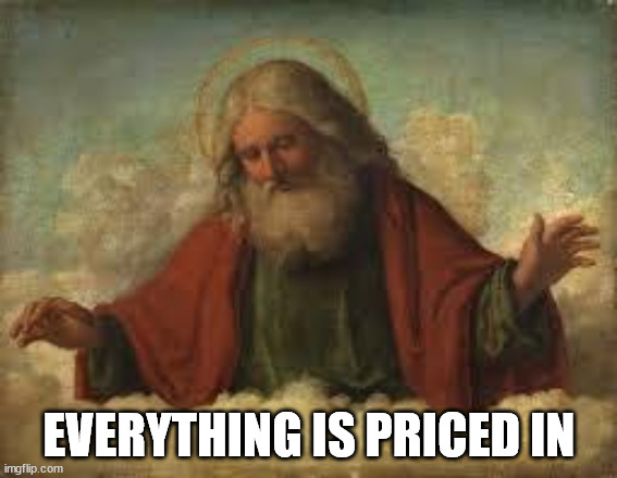 god | EVERYTHING IS PRICED IN | image tagged in god | made w/ Imgflip meme maker