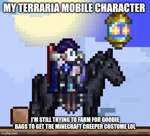 Happy spooky month, fellow Terrarians! | MY TERRARIA MOBILE CHARACTER; I'M STILL TRYING TO FARM FOR GOODIE BAGS TO GET THE MINECRAFT CREEPER COSTUME LOL | image tagged in terraria,mobile,screenshot,gaming,spooky month | made w/ Imgflip meme maker