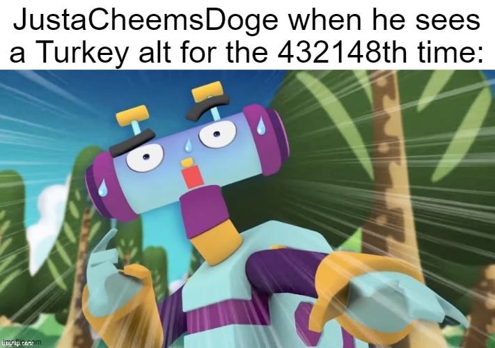 title | JustaCheemsDoge when he sees a Turkey alt for the 432148th time: | image tagged in justacheemsdoge,meme | made w/ Imgflip meme maker