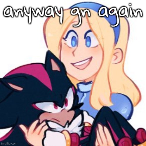 she hold him :DD | anyway gn again | image tagged in she hold him dd | made w/ Imgflip meme maker