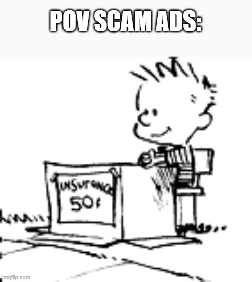 POV SCAM ADS: | image tagged in calvin and hobbes | made w/ Imgflip meme maker