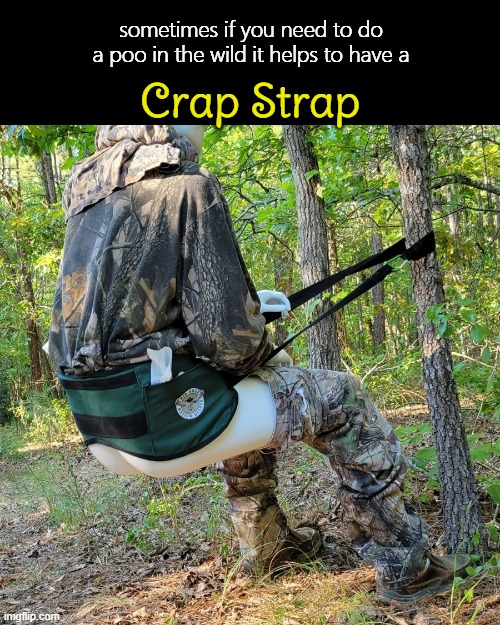 Strap it on! | sometimes if you need to do a poo in the wild it helps to have a; Crap Strap | image tagged in funny memes,fake products | made w/ Imgflip meme maker