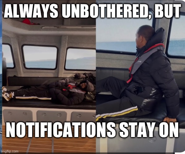 On | ALWAYS UNBOTHERED, BUT; NOTIFICATIONS STAY ON | image tagged in notifications | made w/ Imgflip meme maker