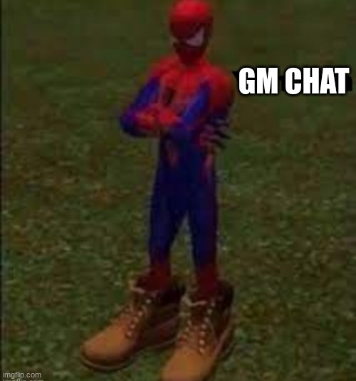 Gm | GM CHAT | image tagged in yuh huh | made w/ Imgflip meme maker