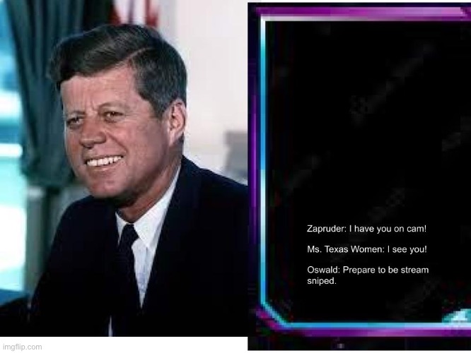 JFK assassination in modern days | image tagged in jfk,twitch | made w/ Imgflip meme maker
