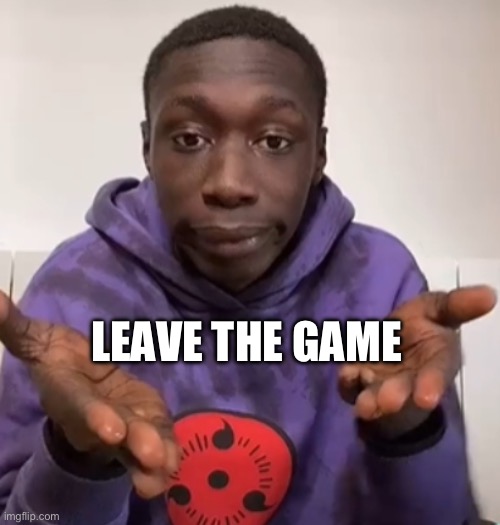 Khaby Lame Obvious | LEAVE THE GAME | image tagged in khaby lame obvious | made w/ Imgflip meme maker