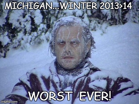 Worst Winter! | MICHIGAN...WINTER 2013>14  WORST  EVER! | image tagged in memes,jack nicholson the shining,snow,weather,michigan | made w/ Imgflip meme maker