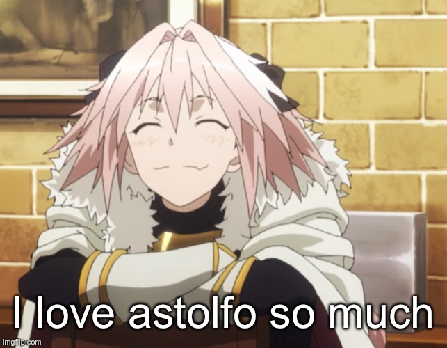 Astolfo | I love astolfo so much | image tagged in astolfo | made w/ Imgflip meme maker