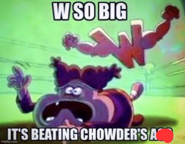 W so big | image tagged in w so big | made w/ Imgflip meme maker