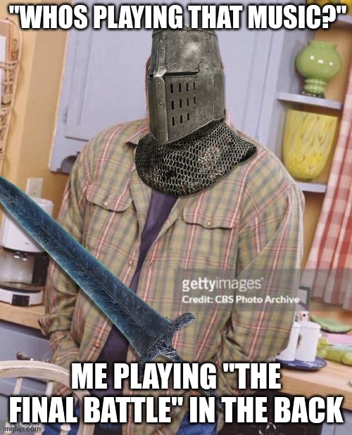 It slaps idc what you say, not better then pling plang plong tho. | "WHOS PLAYING THAT MUSIC?"; ME PLAYING "THE FINAL BATTLE" IN THE BACK | image tagged in kevin james,elden ring,gaming,memes,dark souls | made w/ Imgflip meme maker