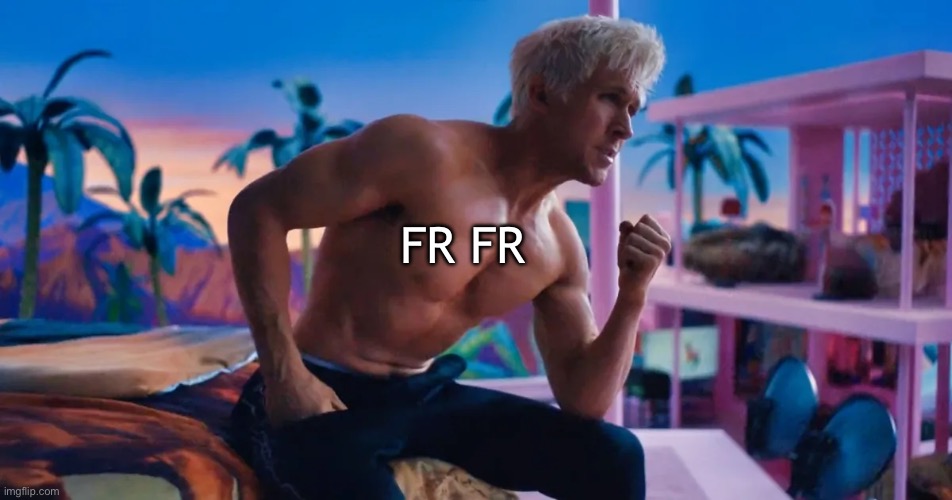 I’m just ken | FR FR | image tagged in i m just ken | made w/ Imgflip meme maker