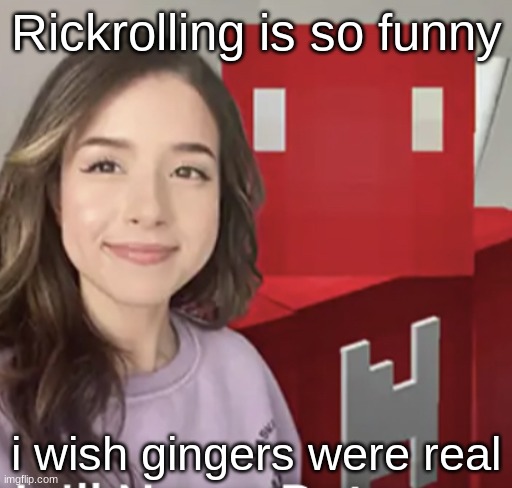 Skip & poki | Rickrolling is so funny; i wish gingers were real | image tagged in skip poki | made w/ Imgflip meme maker