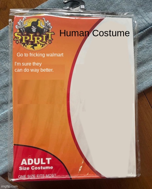 Spirit Halloween | Human Costume; Go to fricking walmart; I'm sure they can do way better. | image tagged in spirit halloween,funny,costume | made w/ Imgflip meme maker