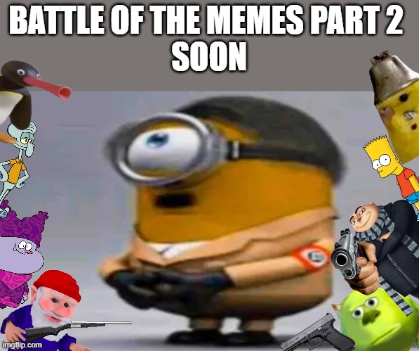 Adolf Bob Hitler | BATTLE OF THE MEMES PART 2 
SOON | image tagged in adolf bob hitler | made w/ Imgflip meme maker