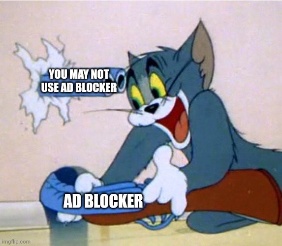 Tom Shooting himself by accident | YOU MAY NOT USE AD BLOCKER AD BLOCKER | image tagged in tom shooting himself by accident | made w/ Imgflip meme maker
