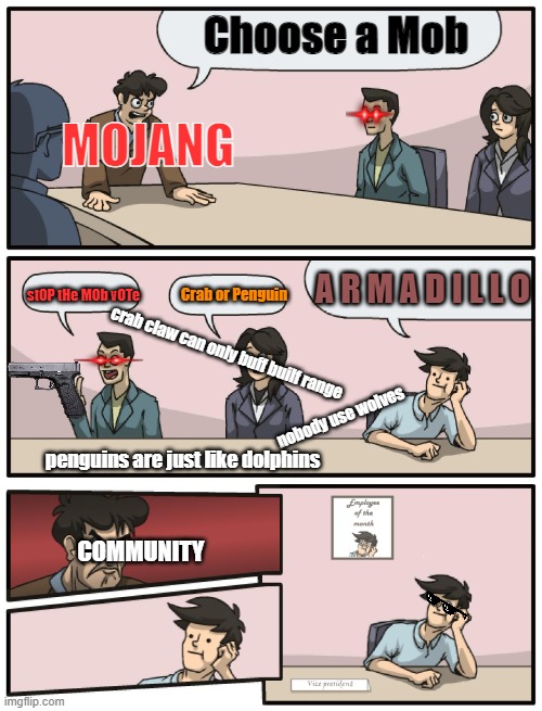 POV: Mob Vote 2023 | Choose a Mob; MOJANG; A R M A D I L L O; stOP tHe MOb vOTe; Crab or Penguin; crab claw can only buff builf range; nobody use wolves; penguins are just like dolphins; COMMUNITY | image tagged in boardroom meeting unexpected ending | made w/ Imgflip meme maker