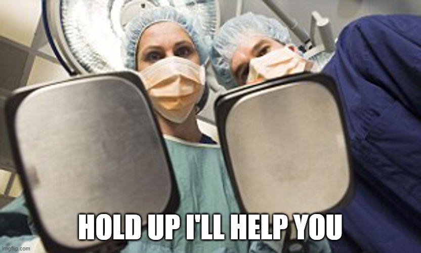 hold up l'll help you | HOLD UP I'LL HELP YOU | image tagged in medicine,medical | made w/ Imgflip meme maker
