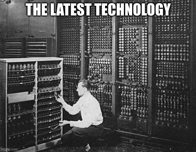 Latest Technology | THE LATEST TECHNOLOGY | image tagged in latest technology | made w/ Imgflip meme maker