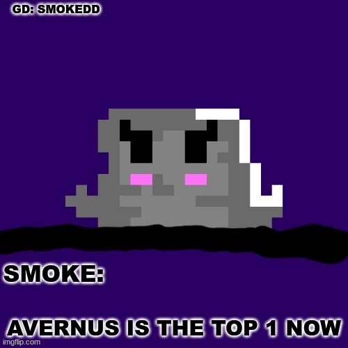 . | AVERNUS IS THE TOP 1 NOW | image tagged in smoke announcement thing | made w/ Imgflip meme maker