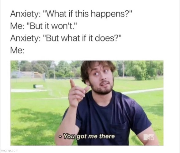 the what if’s always get me lol | image tagged in funny,meme,anxiety,what if | made w/ Imgflip meme maker