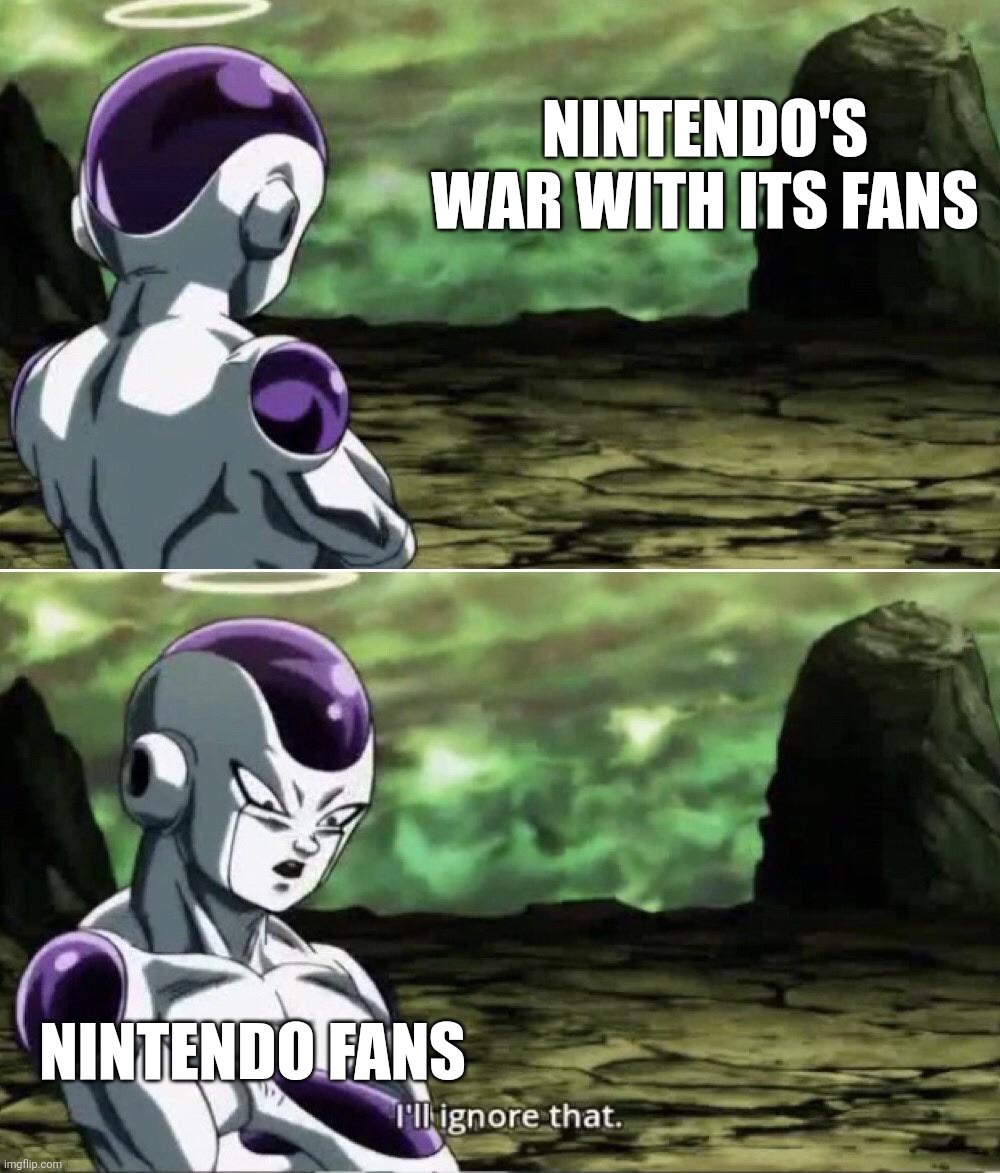Freiza I'll ignore that | NINTENDO'S WAR WITH ITS FANS; NINTENDO FANS | image tagged in freiza i'll ignore that | made w/ Imgflip meme maker