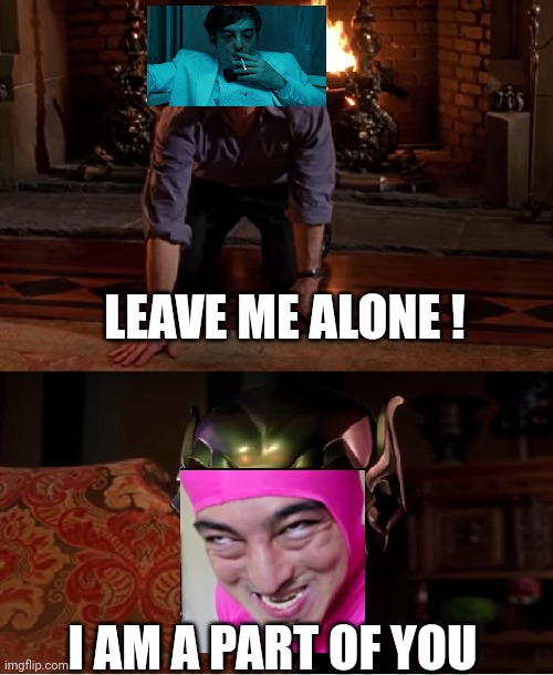 Grenn Goblin talking to mask | LEAVE ME ALONE ! I AM A PART OF YOU | image tagged in grenn goblin talking to mask | made w/ Imgflip meme maker