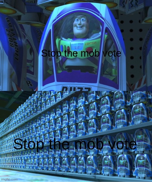 truth | Stop the mob vote; Stop the mob vote | image tagged in buzz lightyear clones | made w/ Imgflip meme maker