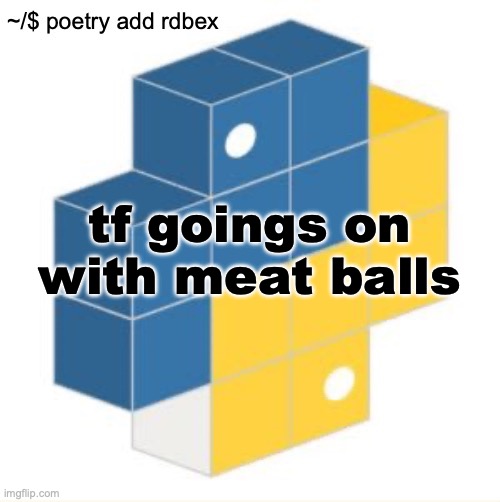 rdbex template | tf goings on with meat balls | image tagged in rdbex template | made w/ Imgflip meme maker