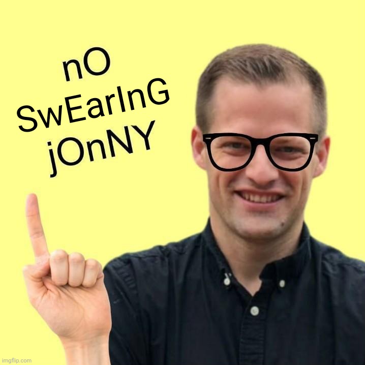 no jonny | SwEarInG | image tagged in no jonny | made w/ Imgflip meme maker