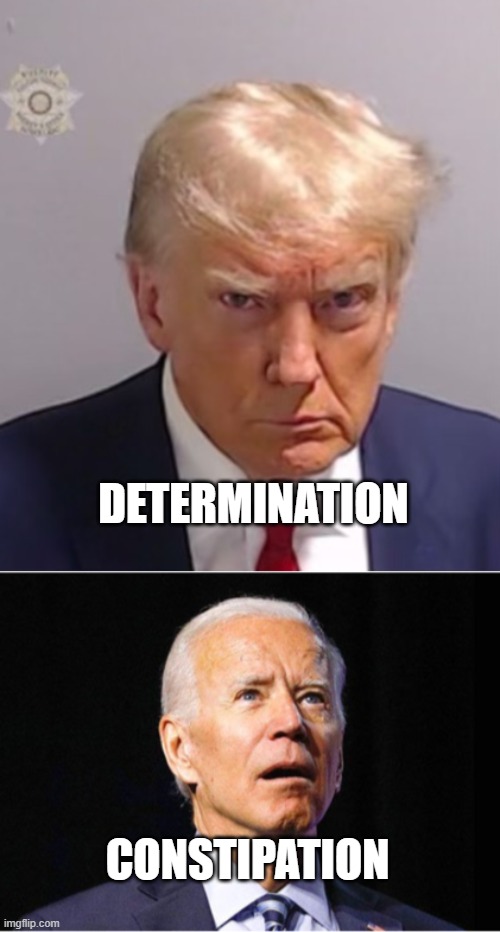 DETERMINATION; CONSTIPATION | image tagged in donald trump mugshot | made w/ Imgflip meme maker